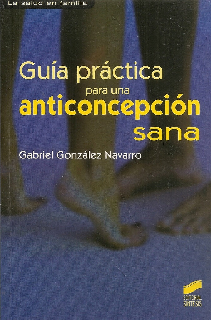 Guía práctiaca para una anticoncepción sana | GONZALEZ SAINZ J. A.