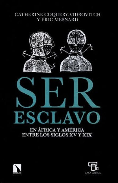 Ser Esclavo en Africa y América entre los siglos XV y XIX | Coquery