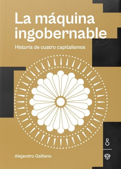 La máquina ingobernable. Historia de cuatro capitalismos | ALEJANDRO GALLIANO