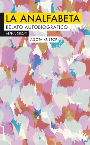 La analfabeta. Relato autobiográfico | Agota Kristof