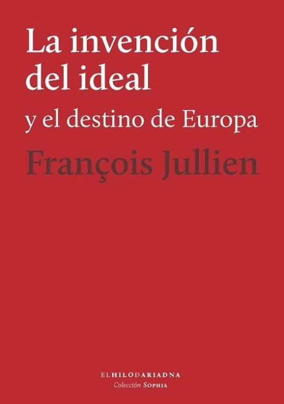 La invención del ideal y el destino de Europa | FRANÇOIS JULLIEN