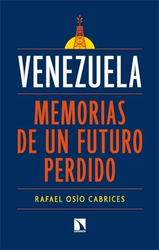 Venezuela: Memorias de un futuro perdido | Rafael Osío Cabrices