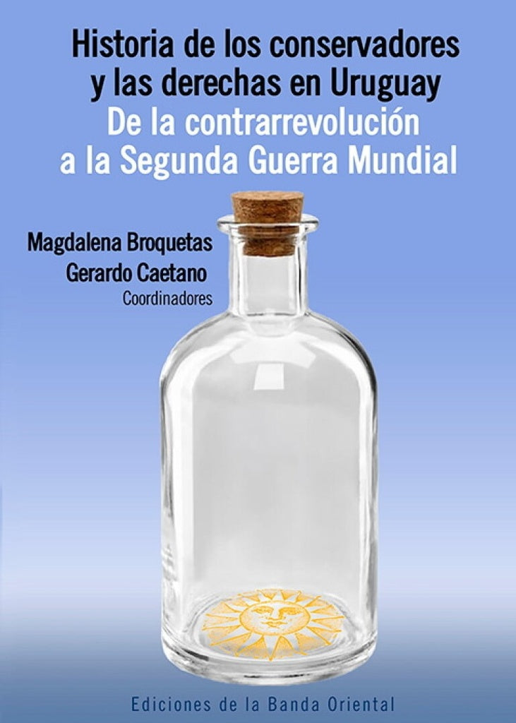 Historia de los conservadores y las derechas en Uruguay. Tomo 1 | Magdalena Broquetas/ Gerardo Caetano