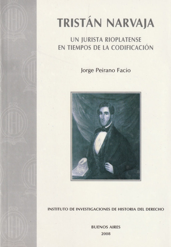 TRISTAN NARVAJA. UN JURISTA RIOPLATENSE EN TIEMPOS DE LA CODIFICACION | JORGE PEIRANO