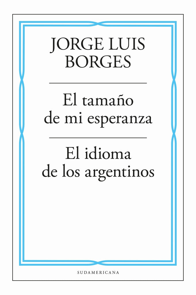 El tamaño de mi esperanza / El idioma de los argentinos | JORGE LUIS BORGES