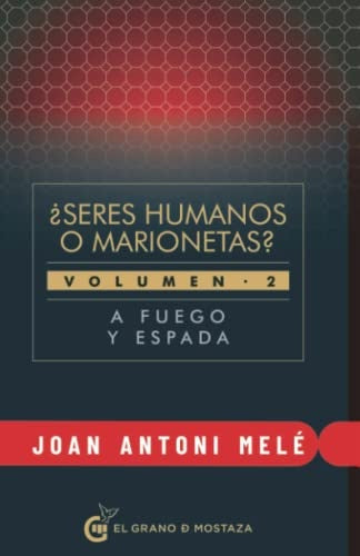 Seres humanos o marionetas? Vol. 2. A fuego y espada | Joan Antoni Melé