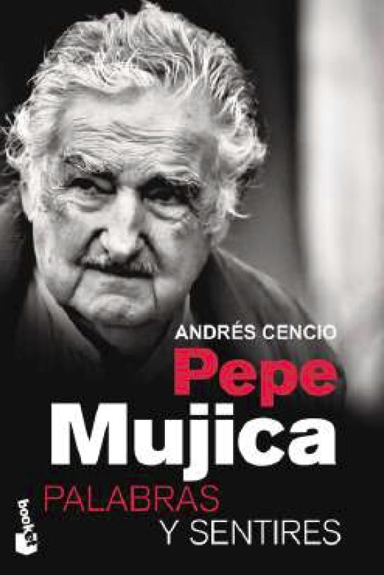 Pepe Mujica. Palabras y sentires | Andrés Cencio