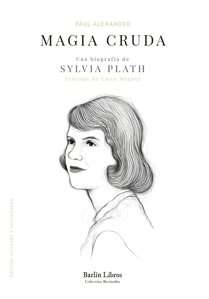 MAGIA CRUDA. UNA BIOGRAFIA DE SYLVIA PLATH | PAUL ALEXANDER