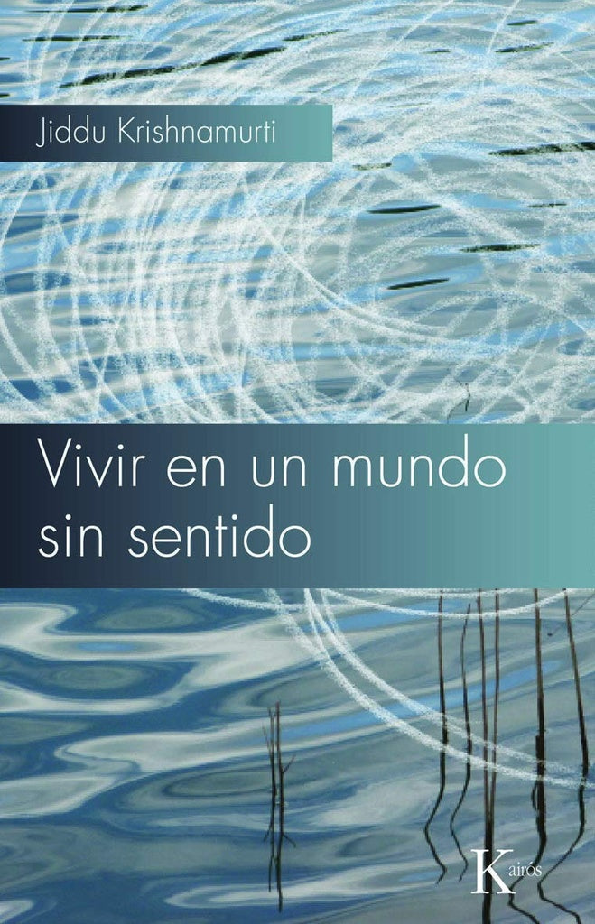 VIVIR EN UN MUNDO SIN SENTIDO | Jiddu Krishnamurti