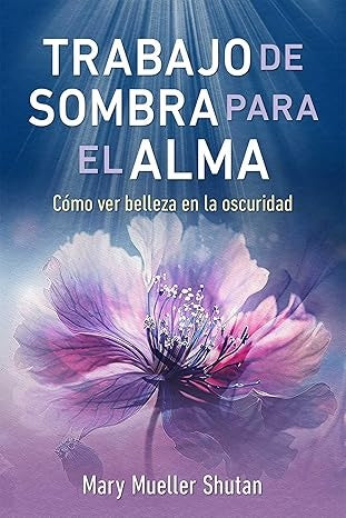 Trabajo de sombra para el alma | Mary Mueller Shutan