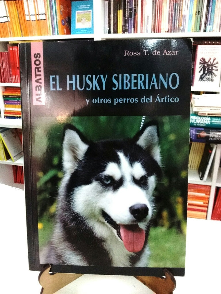 HUSKY SIBERIANO Y OTROS PERROS DEL ÁRTICO, EL | ROSA T. DE AZAR