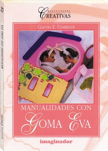 MANUALIDADES CON GOMA EVA | CLAUDIA UZARRALDE