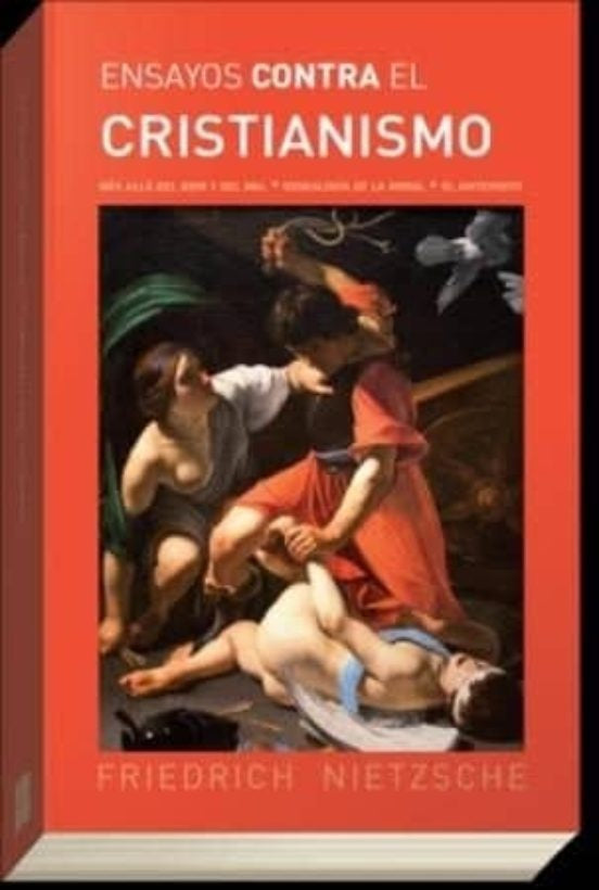 ENSAYOS CONTRA EL CRISTIANISMO. MAS ALLA DEL BIEN Y DEL MAL - GENEALOGIA DE LA MORAL - EL | FRIEDRICH NIETZCHE