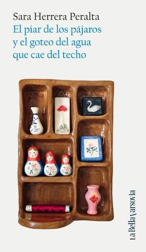 PIAR DE LOS PAJAROS Y EL GOTEO DEL AGUA QUE CAE DEL TECHO, EL | SARA HERRERA PERALTA