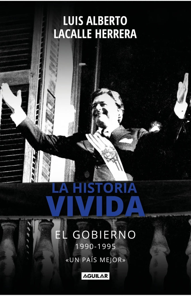 La historia vivida. El gobierno. 1990-1995 | Luis Lacalle Herrera
