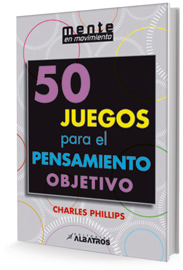 50 JUEGOS PARA EL PENSAMIENTO OBJETIVO | CHARLES PHILLIPS
