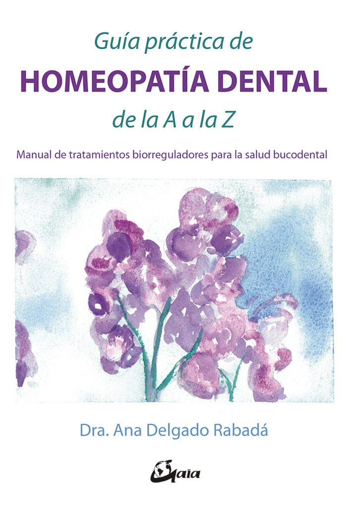 GUIA PRACTICA DE HOMEOPATIA DENTAL DE LA A A LA Z | ANA DELGADO RABADA