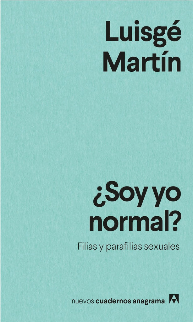 ¿Soy yo normal? Filias y parafilias sexuales | Luisgé Martín