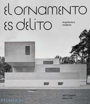 El Ornamento es Delito: Arquitectura Moderna | MATT / HILL ALBERT GIBBERD