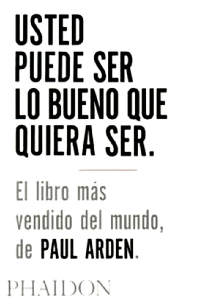 Usted puede ser lo bueno que quiera ser | PAUL ARDEN