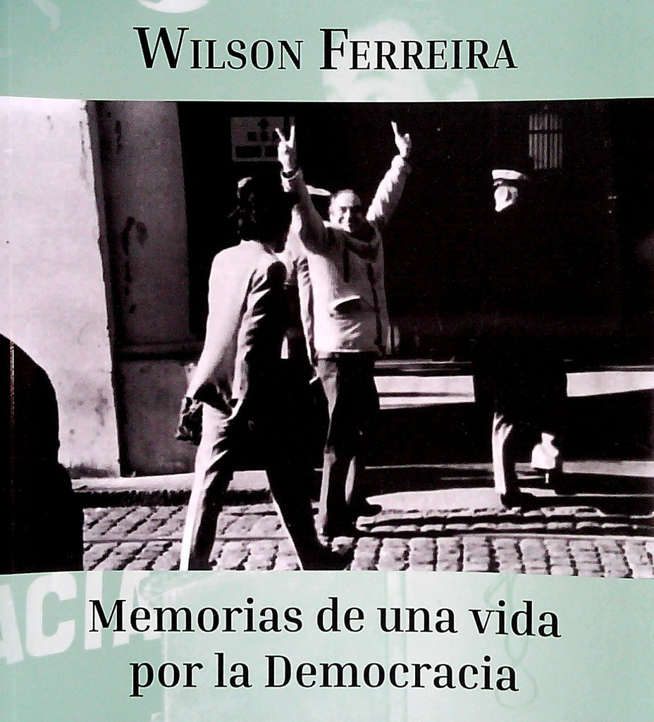 Memorias de una vida por la democracia | Wilson Ferreira Aldunate