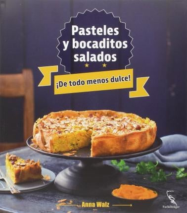 Pasteles y bocaditos salados. De todos menos dulce! | ANNA WALZ