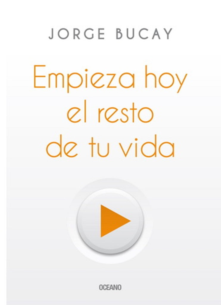 Empieza hoy el resto de tu vida | JORGE BUCAY