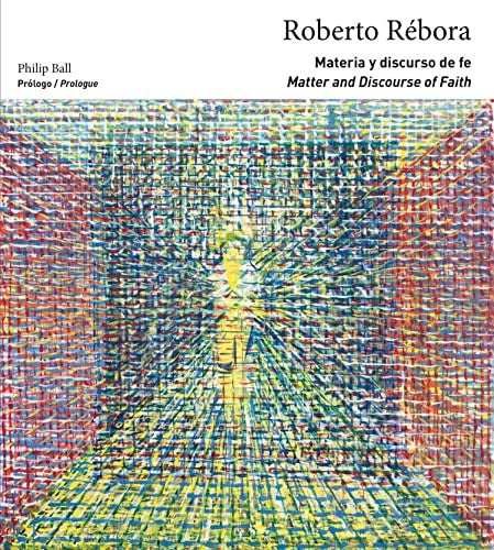 Roberto Rébora: Materia y discurso de fe | PHILIP BALL