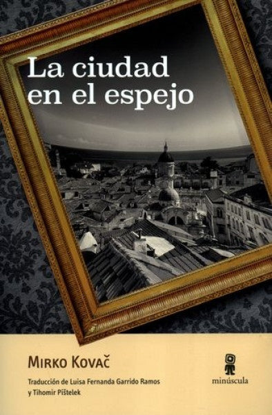 La ciudad en el espejo | Mirko Kovac
