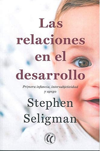 Las relaciones en el desarrollo: Primera infancia, intersubjetividad y apego | STEPHEN SELIGMAN