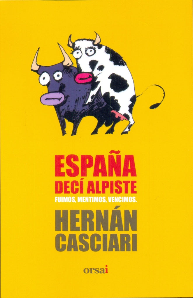 España, decí alpiste. Fuimos, mentimos, vencimos
| HERNAN CASCIARI