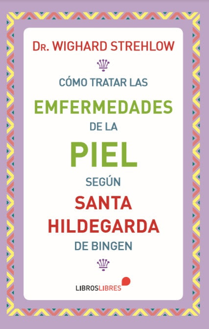 Cómo tratar las enfermedades de la piel según Santa Hildegarda de Bingen | Wighard Strelhow