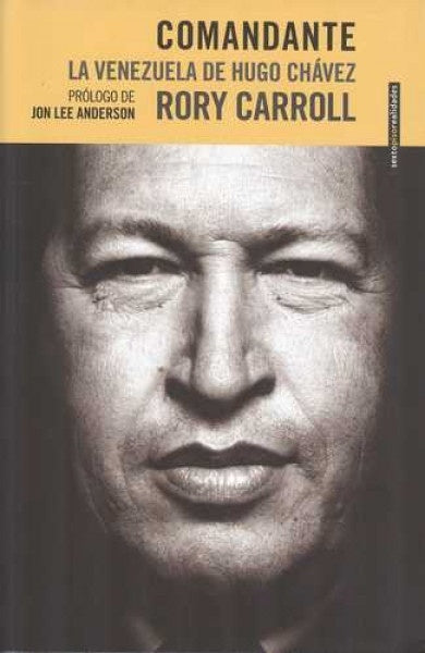 Comandante: La Venezuela de Hugo Chávez | RORY CARROLL