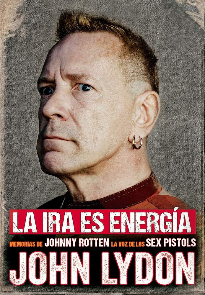 La ira es energía. Memorias de Johnny Rotten. La voz de los Sex Pistols | JOHN LYDON