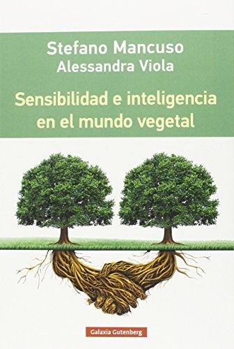 SENSIBILIDAD E INTELIGENCIA EN EL MUNDO VEGETAL | STEFANO MANCUSO - ALESSANDRA VIOLA