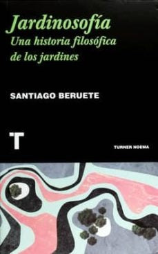 Jardinosofía: Una historia filosófica de los jardines | SANTIAGO BERUETE