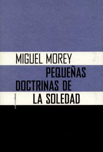 Pequeñas doctrinas de la soledad | MOREY MIGUEL