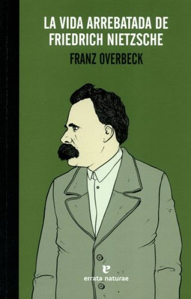 LA VIDA ARREBATADA DE FRIEDRICH NIETZSCH | FRANZ OVERBECK