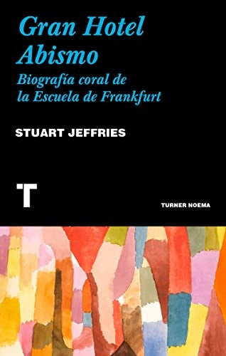 Gran Hotel Abismo. Biografía coral de la Escuela de Frankfurt | Stuart Jeffries