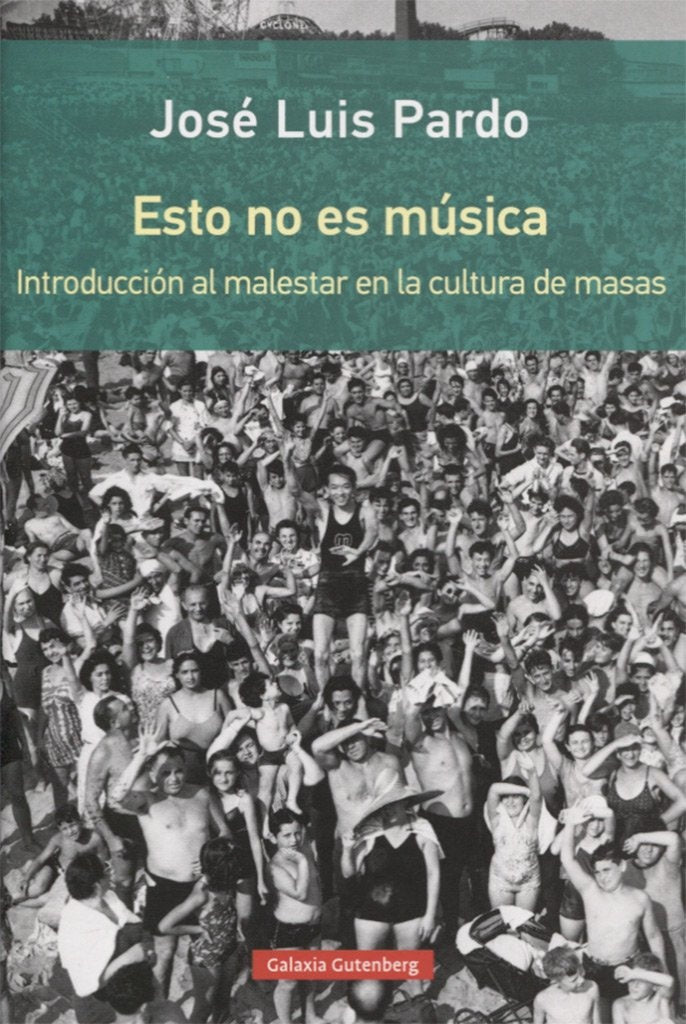 Esto no es música. Introducción al malestar en la cultura de masas | JOSE LUIS PARDO