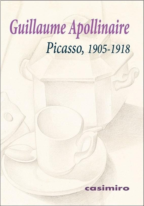Picasso, 1905-1918 | GUILLAUME APOLLINAIRE