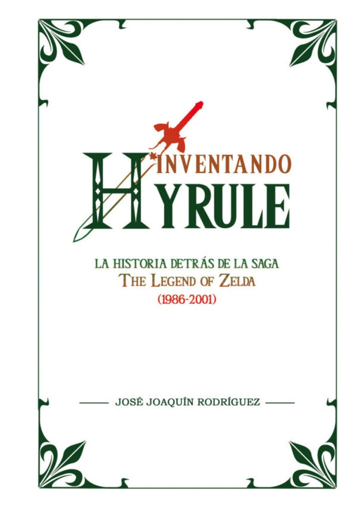 Inventando Hyrule: La historia detrás de la saga The Legend of Zelda | JOSE JOAQUIN RODRIGUEZ
