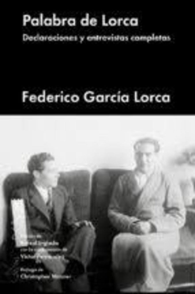 Palabra de Lorca. Declaraciones y entrevistas completas | FEDERICO GARCIA LORCA