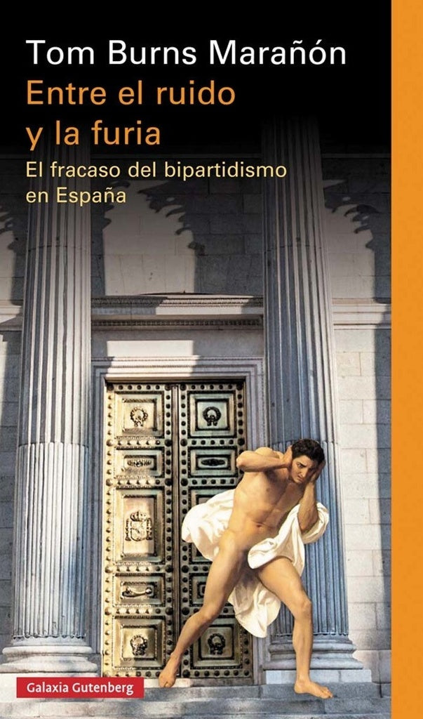 Entre el ruido y la furia. El fracaso del bipartidismo en España | TOM BURNS MARAÑON