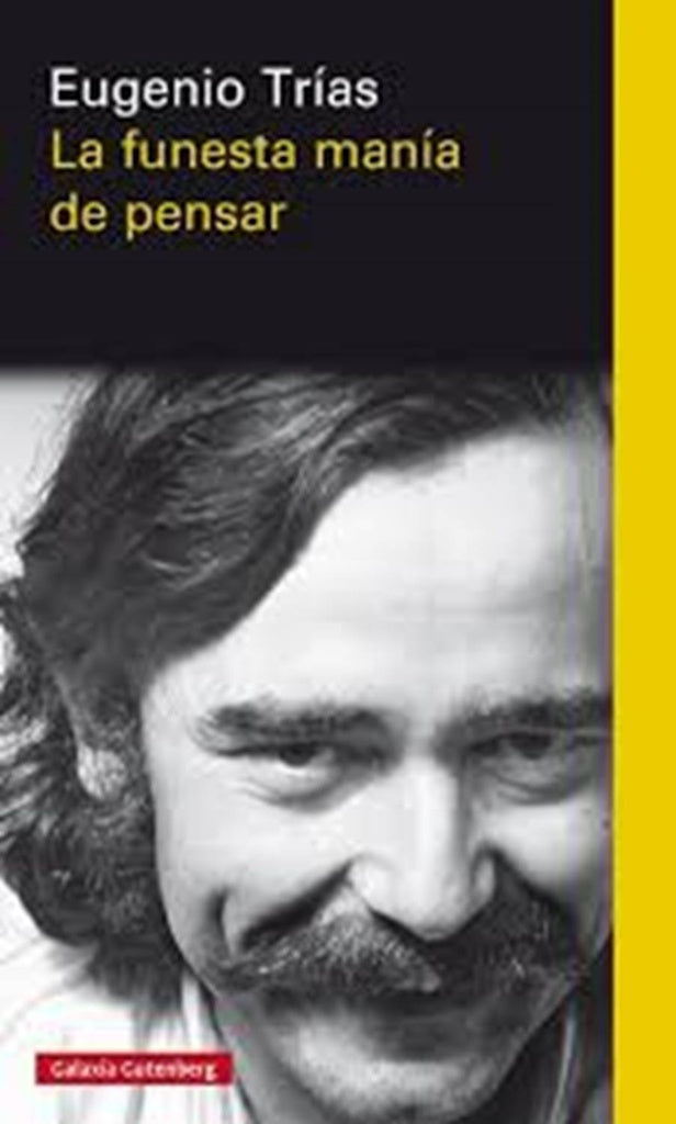 La funesta manía de pensar | EUGENIO TRIAS