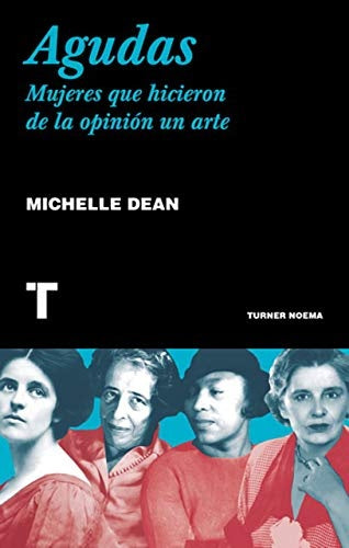 Agudas: Mujeres que hicieron de la opinión un arte | Michelle Dean