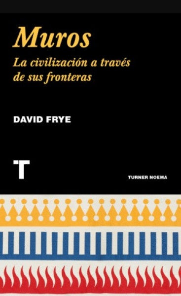 Muros: La civilización a través de sus fronteras | David Frye