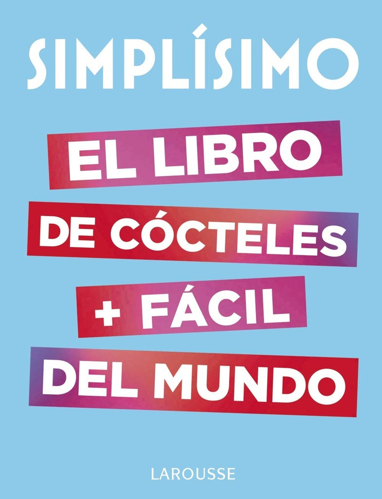 Simplísimo. El libro de cócteles + fácil del mundo | Larousse Editorial