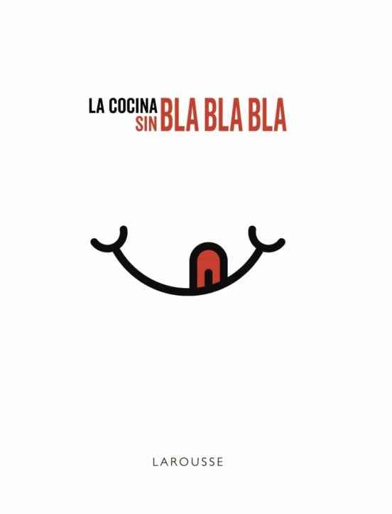 La cocina sin BLA BLA BLA | Larousse Editorial