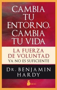 Cambia tu entorno cambia tu vida | Benjamin Hardy